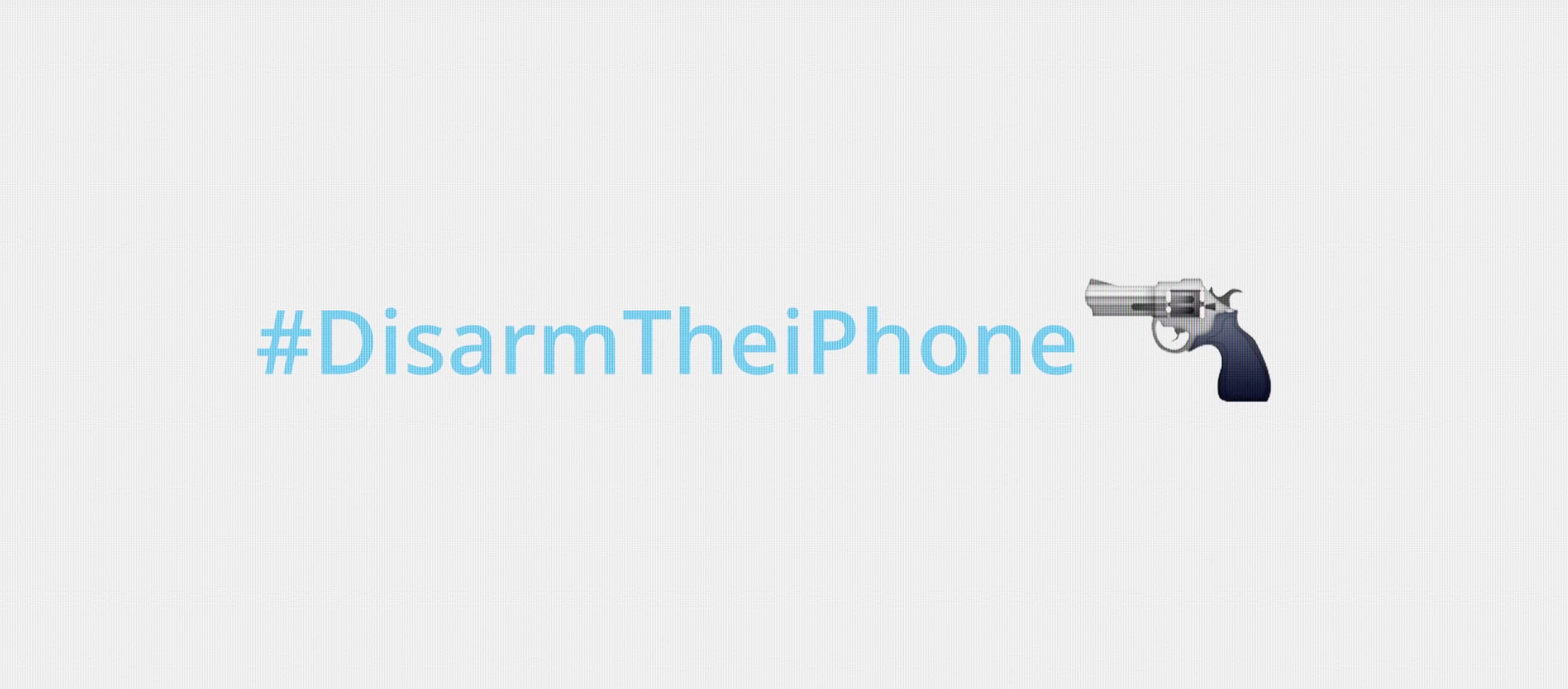 #DisarmTheiPhone